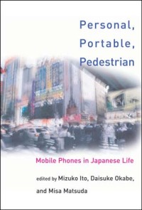 Personal, portable, pedestrian :mobile phones in Japanese life