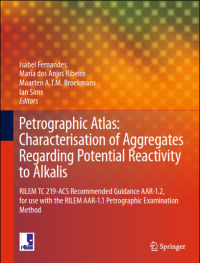 Petrographic Atlas: Characterisation of Aggregates Regarding Potential Reactivity to Alkalis; RILEM TC 219-ACS Recommended Guidance AAR-1.2, for Use with the RILEM AAR-1.1 Petrographic Examination Method