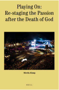 Playing On: Re-staging the Passion after the Death of God