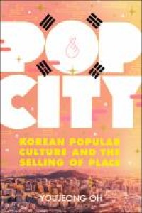 Pop City: Korean Popular Culture and the Selling of Place