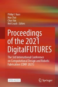 Image of Proceedings of the 2021 DigitalFUTURES : The 3rd International Conference on Computational Design and Robotic Fabrication (CDRF 2021)