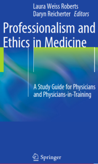 Professionalism and Ethics in Medicine; A Study Guide for Physicians and Physicians-in-Training