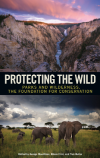 Protecting the Wild; Parks and Wilderness, the Foundation for Conservation