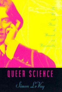 Queer Science; The Use and Abuse of Research into Homosexuality