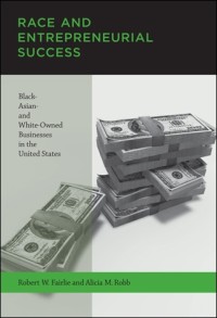 Race and Entrepreneurial Success: Black-, Asian-, and White-Owned Businesses in the United States