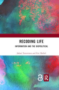 Recoding Life : Information and the Biopolitical