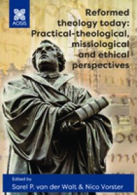 Reformed theology today: Practical-theological, missiological and ethical perspectives