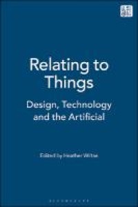 Relating to Things: Design, Technology and the Artificial