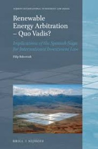 Renewable Energy Arbitration – Quo Vadis? : Implications of the Spanish Saga for International Investment Law