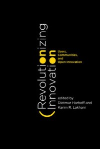 Revolutionizing innovation :users, communities, and open innovation