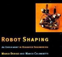 Robot Shaping; An Experiment in Behavior Engineering