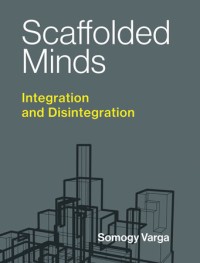 Scaffolded minds :integration and disintegration