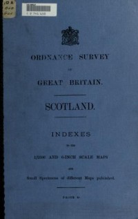 Scotland : Indexes to the 1/2500 and 6-inch scale maps and small specimens of different maps published