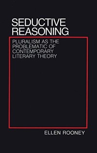 Seductive Reasoning : Pluralism as the Problematic of Contemporary Literary Theory