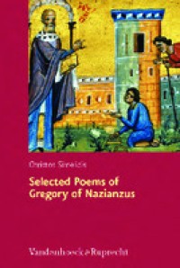 Selected Poems of Gregory of Nazianzus: I.2.17; II.1.10, 19, 32: A Critical Edition with Introduction and Commentary