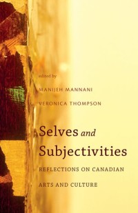 Selves and Subjectivities
Reflections on Canadian Arts and Culture