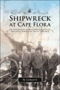 Shipwreck at Cape Flora: The Expeditions of Benjamin Leigh Smith, England's Forgotten Arctic Explorer