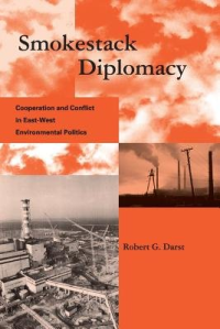 Smokestack Diplomacy; Cooperation and Conflict in East-West Environmental Politics