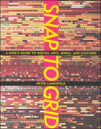 Snap to Grid ; A User's Guide to Digital Arts, Media, and Cultures