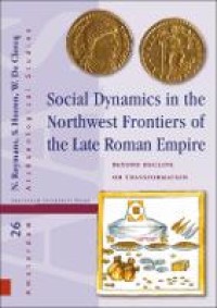 Social Dynamics in the Northwest Frontiers of the Late Roman Empire: Beyond Transformation or Decline