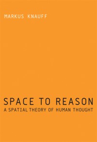 Space to reason :a spatial theory of human thought