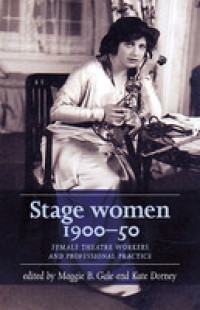 Stage women, 1900–50: Female theatre workers and professional practice