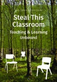 Steal This Classroom : Teaching and Learning Unbound