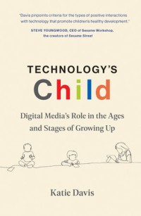 Technology's child :digital media's role in the ages and stages of growing up