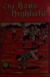 Image of The boys of Highfield : or, the hero of Chancery House