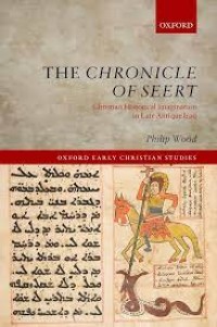 The Chronicle of Seert: Christian Historical Imagination in Late Antique Iraq