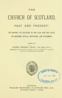 The Church of Scotland, past and present : its history, its relation to the law and the state, its doctrine, ritual, discipline, and patrimony