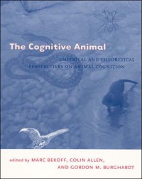 The Cognitive Animal: Empirical and Theoretical Perspectives on Animal Cognition