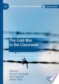 The Cold War in the classroom : international perspectives on textbooks and memory practices