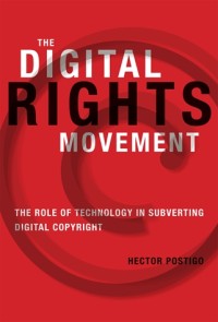 The digital rights movement: The role of technology in subverting digital copyright