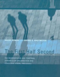 The First Half Second: The Microgenesis and Temporal Dynamics of Unconscious and Conscious Visual Processes