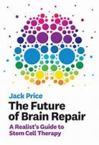 The future of brain repair :a realist's guide to stem cell therapy The Future of Brain Repair: A Realist's Guide to Stem Cell Therapy