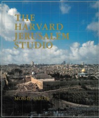 The Harvard Jerusalem Studio : urban designs for the Holy City