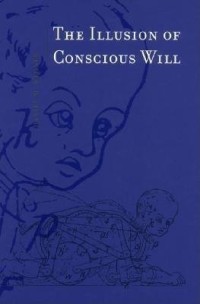 The illusion of conscious will