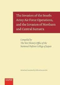 The Invasion of The South: Army Air Force Operations, and the Invasion of Northern and Central Sumatra