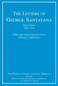 The letters of George Santayana. The Letters of George Santayana, Book Eight, 1948–1952: