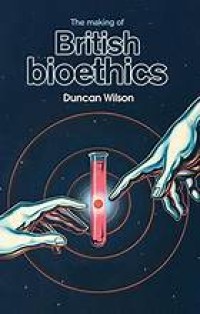Image of The making of British bioethics