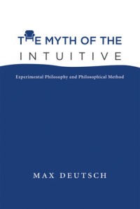 The Myth of the Intuitive: Experimental Philosophy and Philosophical Method