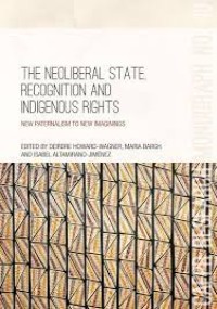 The Neoliberal State, Recognition and Indigenous Rights
New paternalism to new imaginings