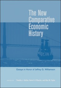 The new comparative economic history :essays in honor of Jeffrey G. Williamson