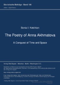 The Poetry of Anna Akhmatova : A Conquest of Time and Space