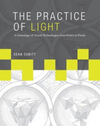 The practice of light :a genealogy of visual technologies from prints to pixels