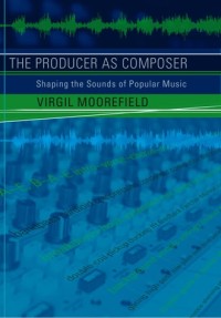 The Producer as Composer: Shaping the Sounds of Popular Music