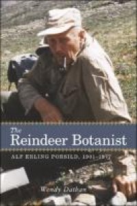The Reindeer Botanist : Alf Erling Porsild, 1901-1977