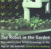 The Robot in the Garden; Telerobotics and Telepistemology in the Age of the Internet