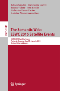 The Semantic Web: ESWC 2015 Satellite Events
ESWC 2015 Satellite Events, Portorož, Slovenia, May 31 – June 4, 2015, Revised Selected Papers